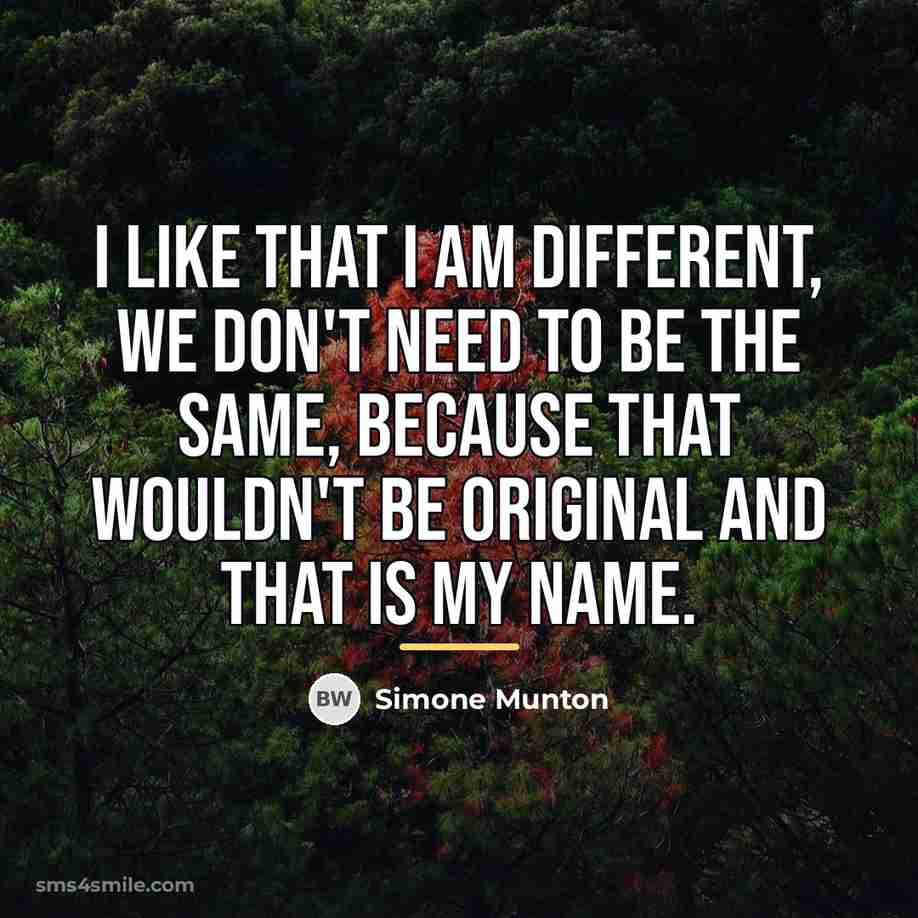 “I like that I am different, we don't need to…” quote by Simone Munton