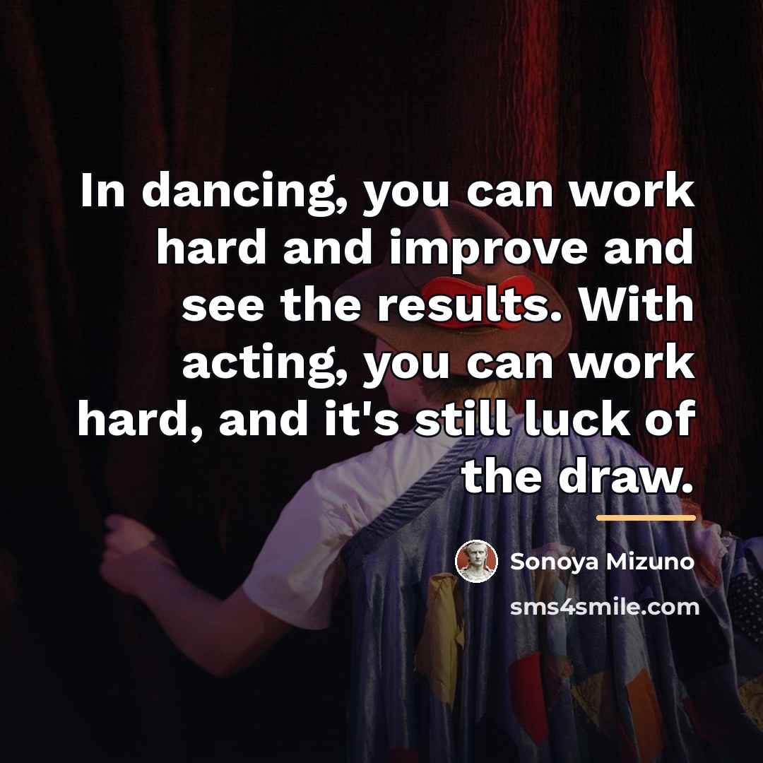“In dancing, you can work hard and improve and see…” quote by Sonoya Mizuno