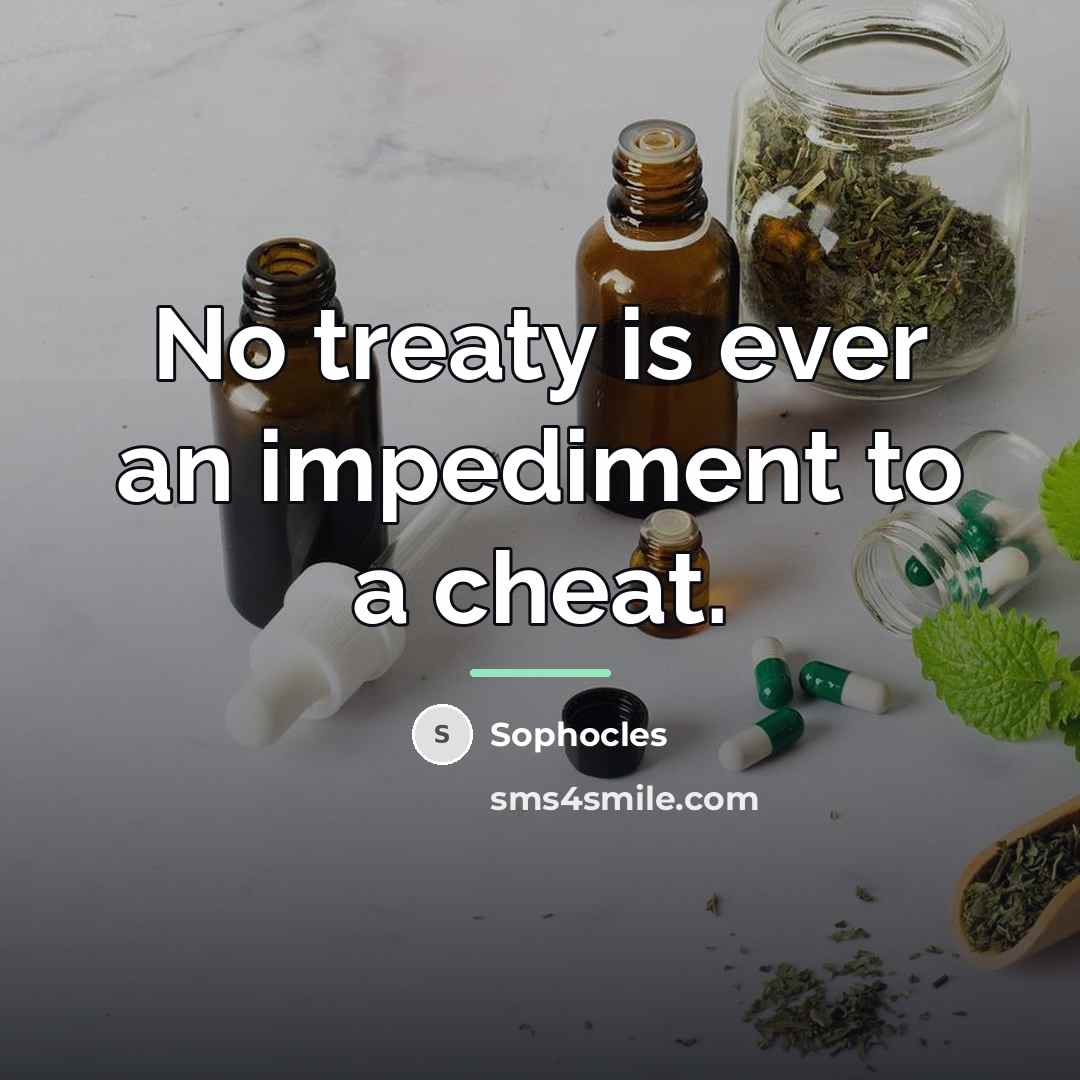 “No treaty is ever an impediment to a cheat.…” quote by Sophocles