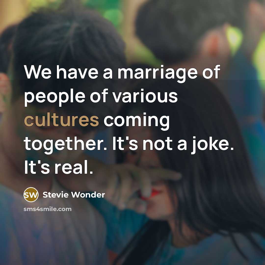 “We have a marriage of people of various cultures coming…” quote by Stevie Wonder