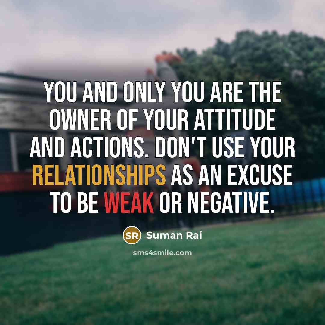“You and only you are the owner of your attitude…” quote by Suman Rai