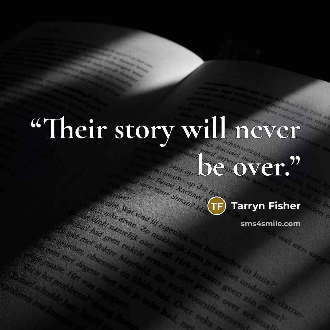 “Their story will never be over.” quote by Tarryn Fisher