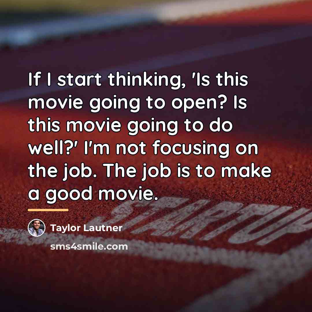 “If I start thinking, 'Is this movie going to open?…” quote by Taylor Lautner
