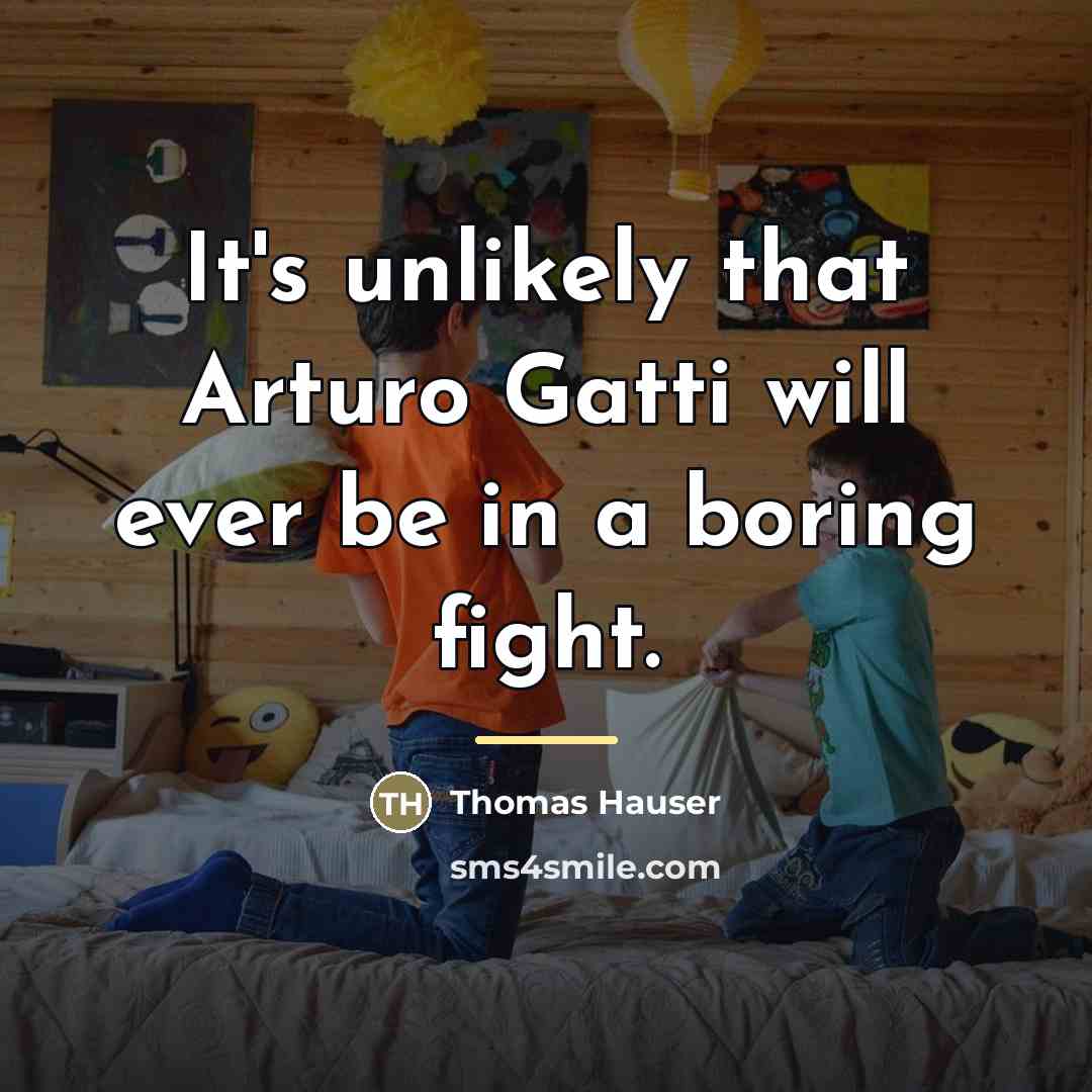“It's unlikely that Arturo Gatti will ever be in a…” quote by Thomas Hauser