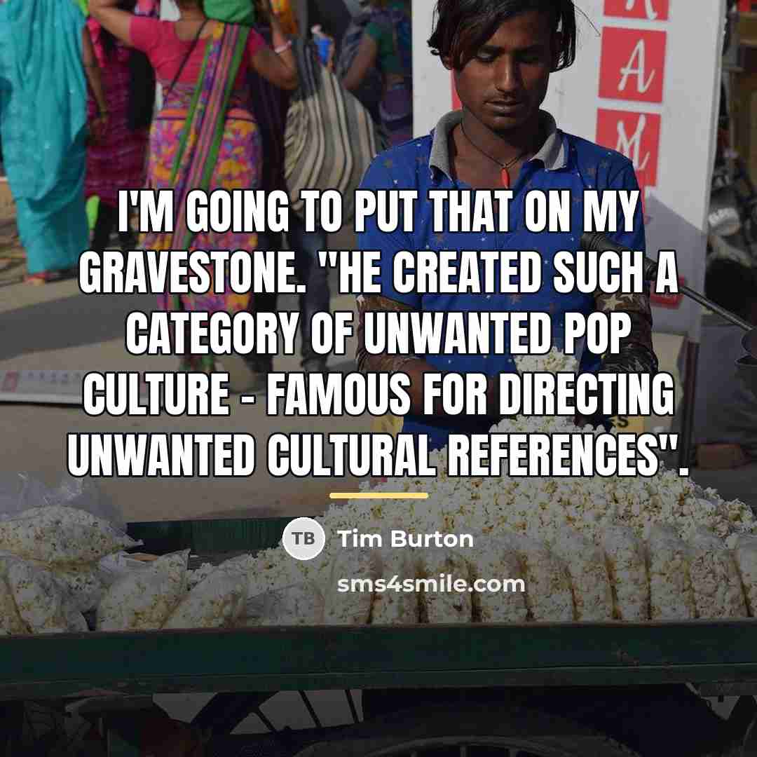 “I'm going to put that on my gravestone. "He created…” quote by Tim Burton