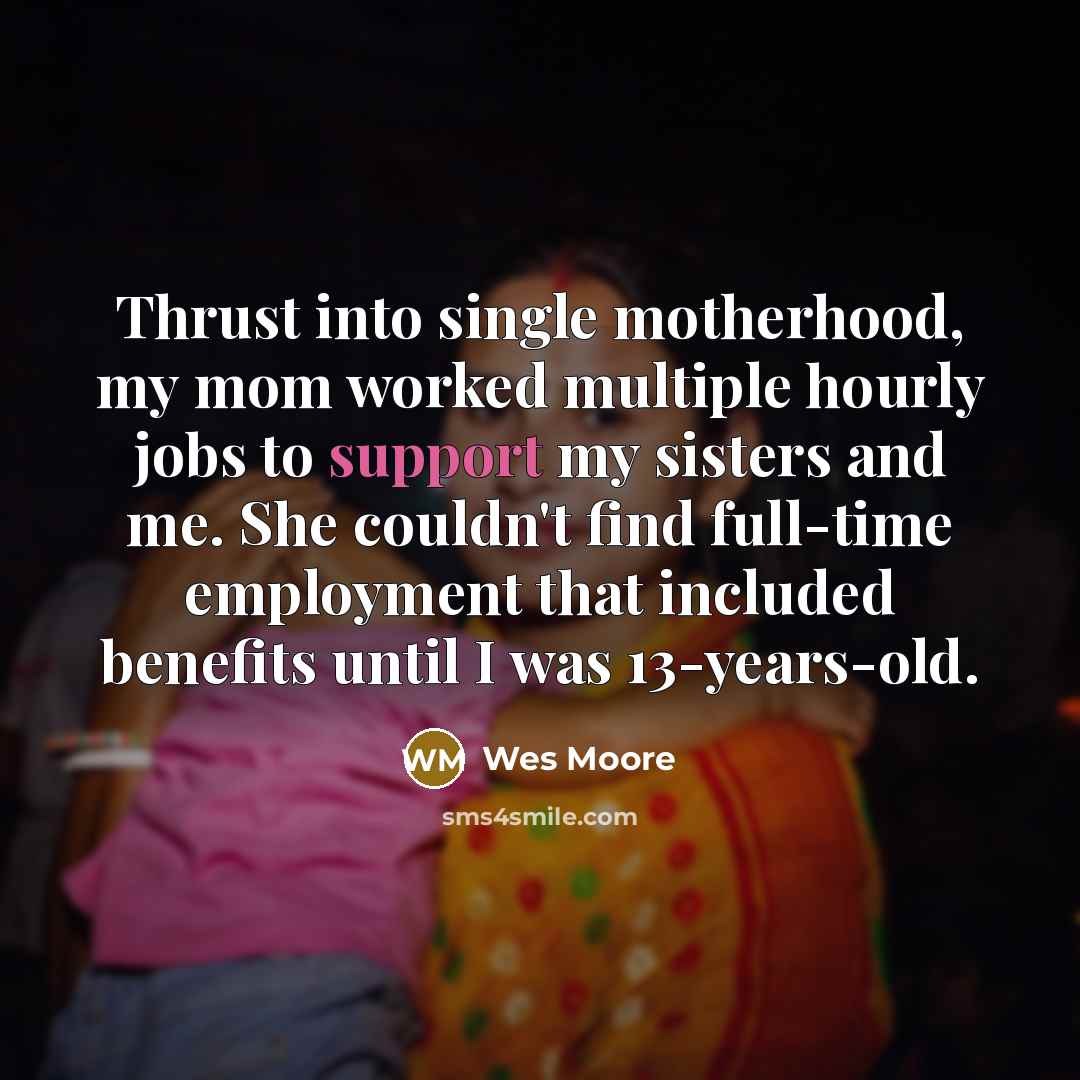 “Thrust into single motherhood, my mom worked multiple hourly jobs…” quote by Wes Moore