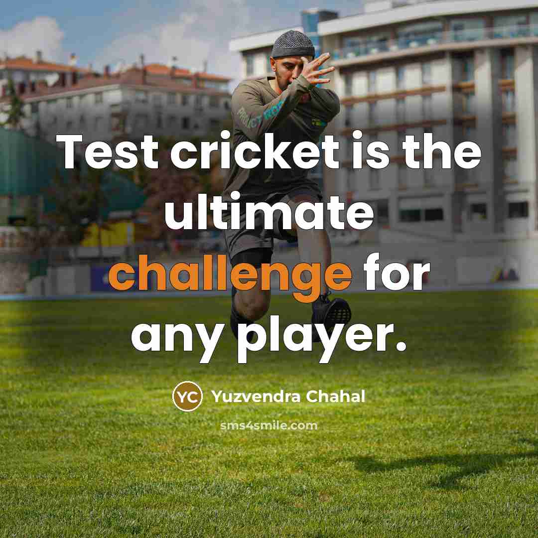 “Test cricket is the ultimate challenge for any player.…” quote by Yuzvendra Chahal