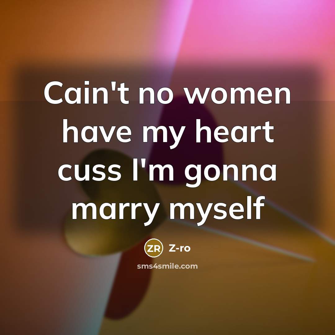 “Cain't no women have my heart cuss I'm gonna marry…” quote by Z-ro