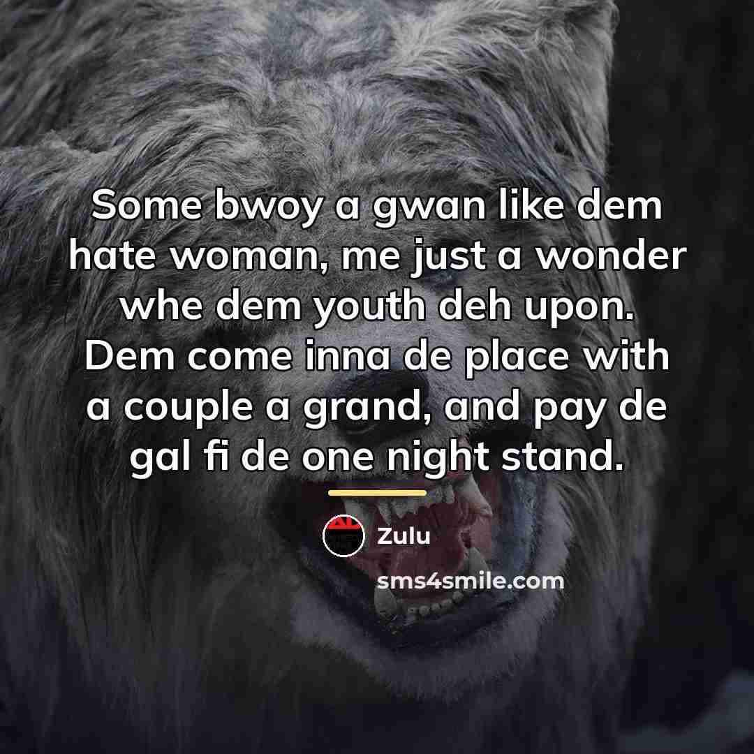 “Some bwoy a gwan like dem hate woman, me just…” quote by Zulu