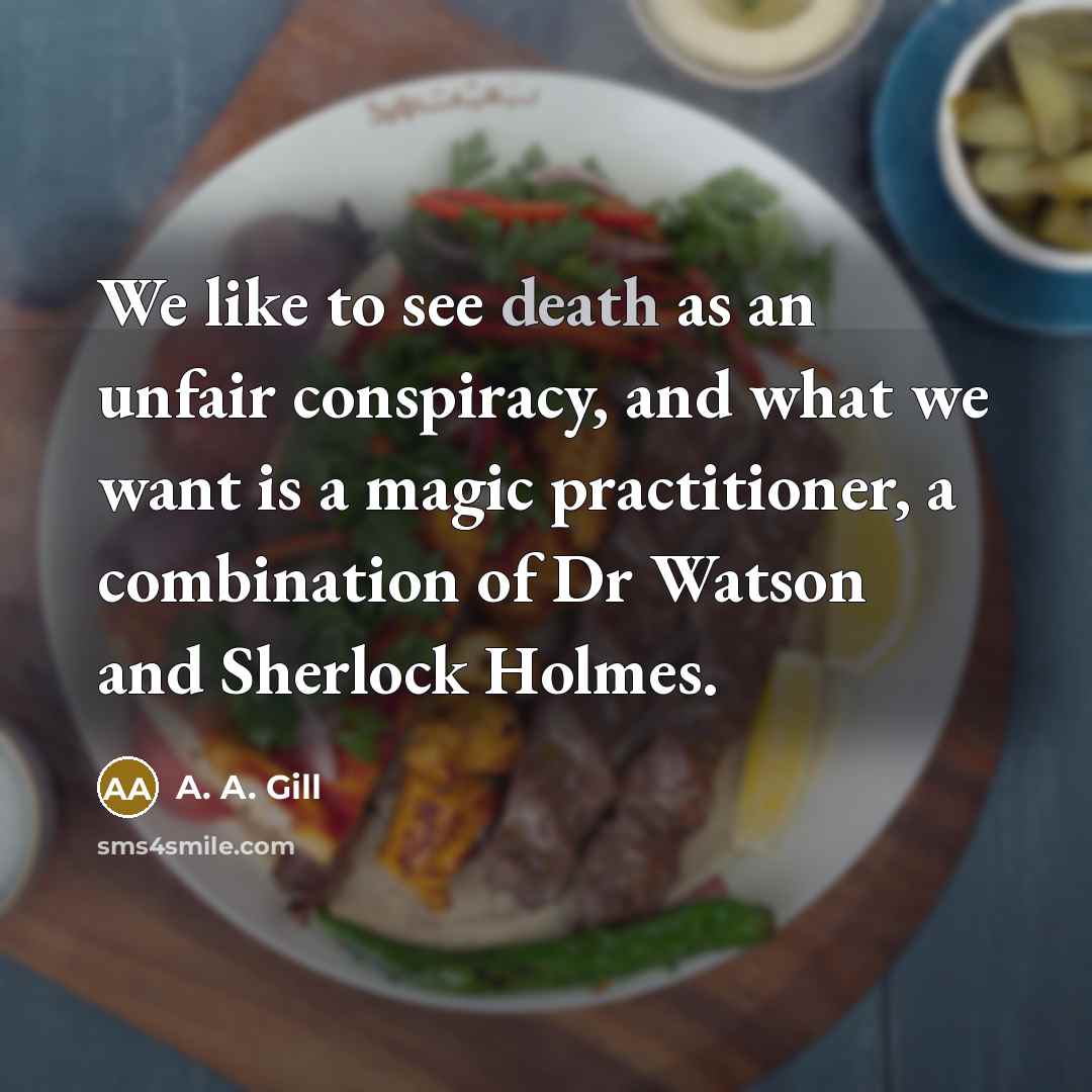 “We like to see death as an unfair conspiracy, and…” quote by A. A. Gill