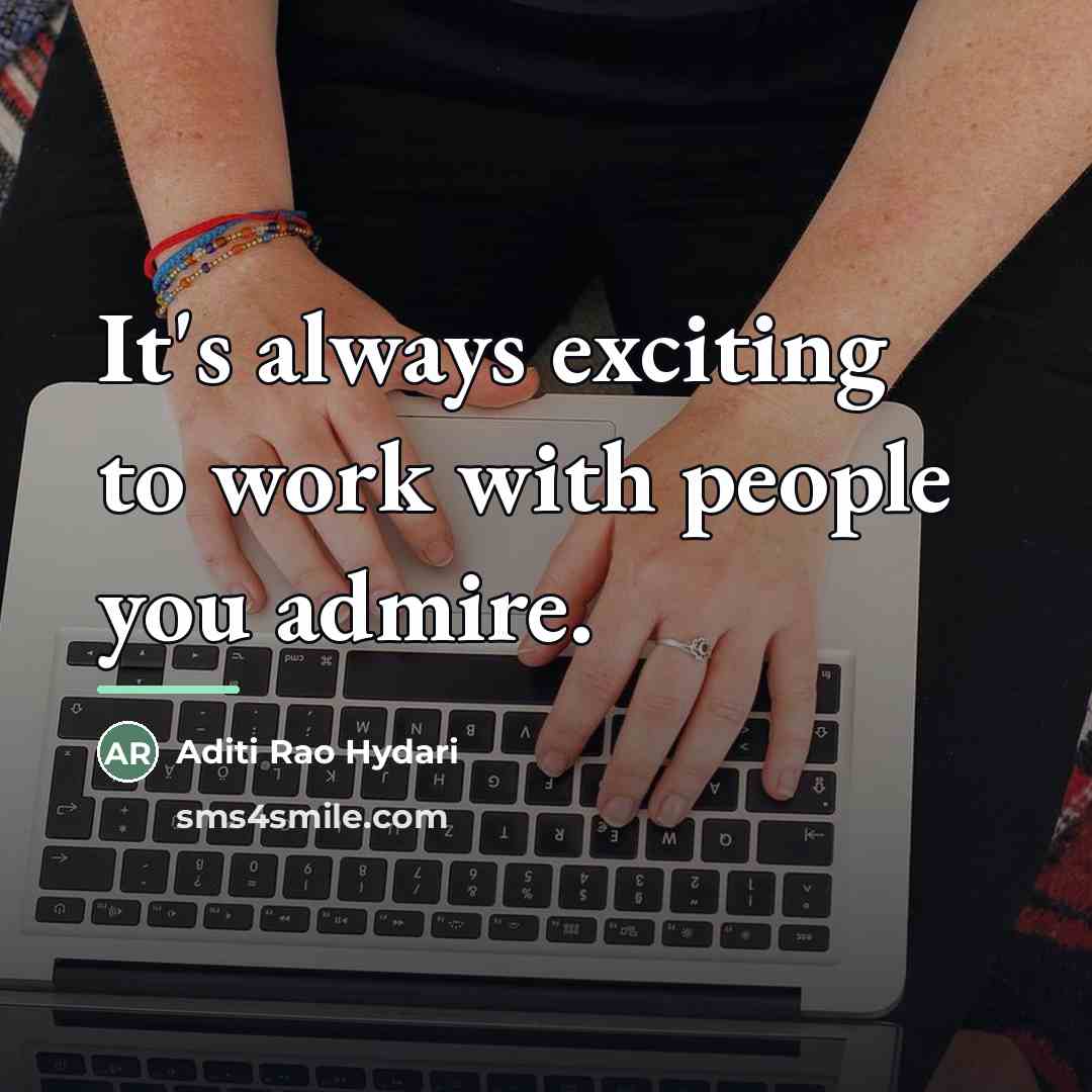 “It's always exciting to work with people you admire.…” quote by Aditi Rao Hydari