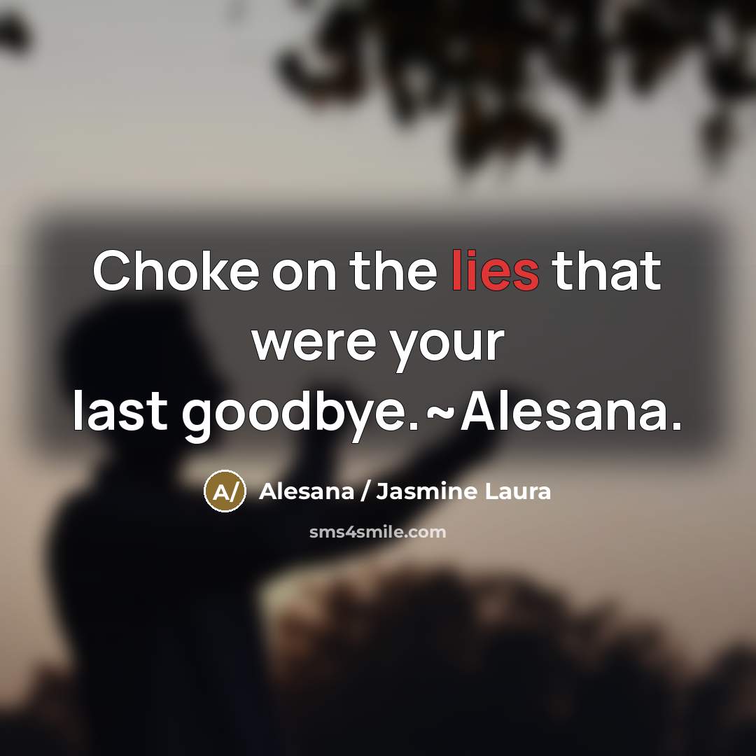 “Choke on the lies that were your last goodbye.~Alesana.” quote by Alesana / Jasmine Laura