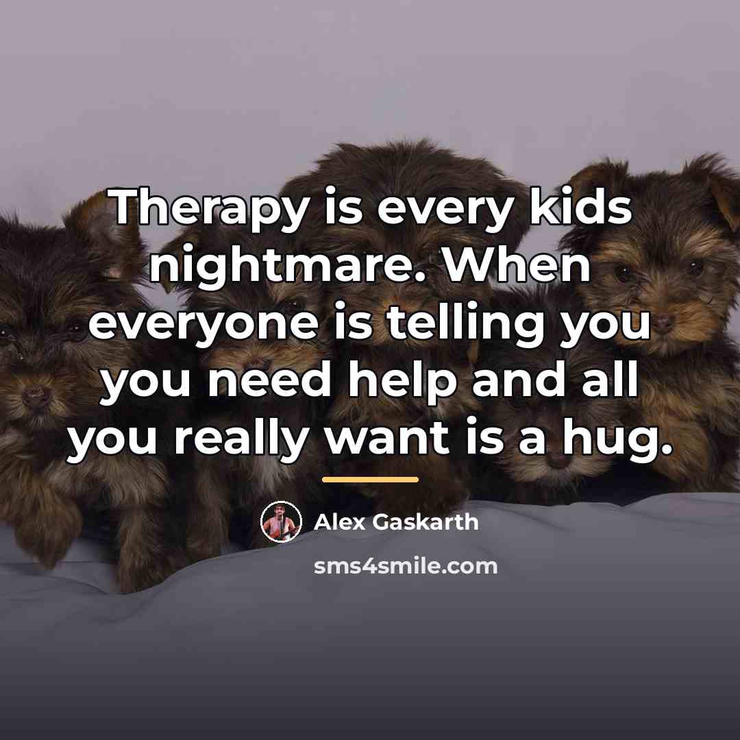 “Therapy is every kids nightmare. When everyone is telling you…” quote by Alex Gaskarth