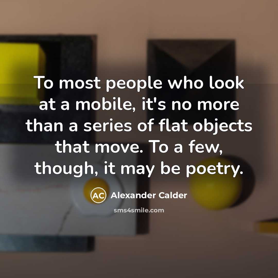 “To most people who look at a mobile, it's no…” quote by Alexander Calder