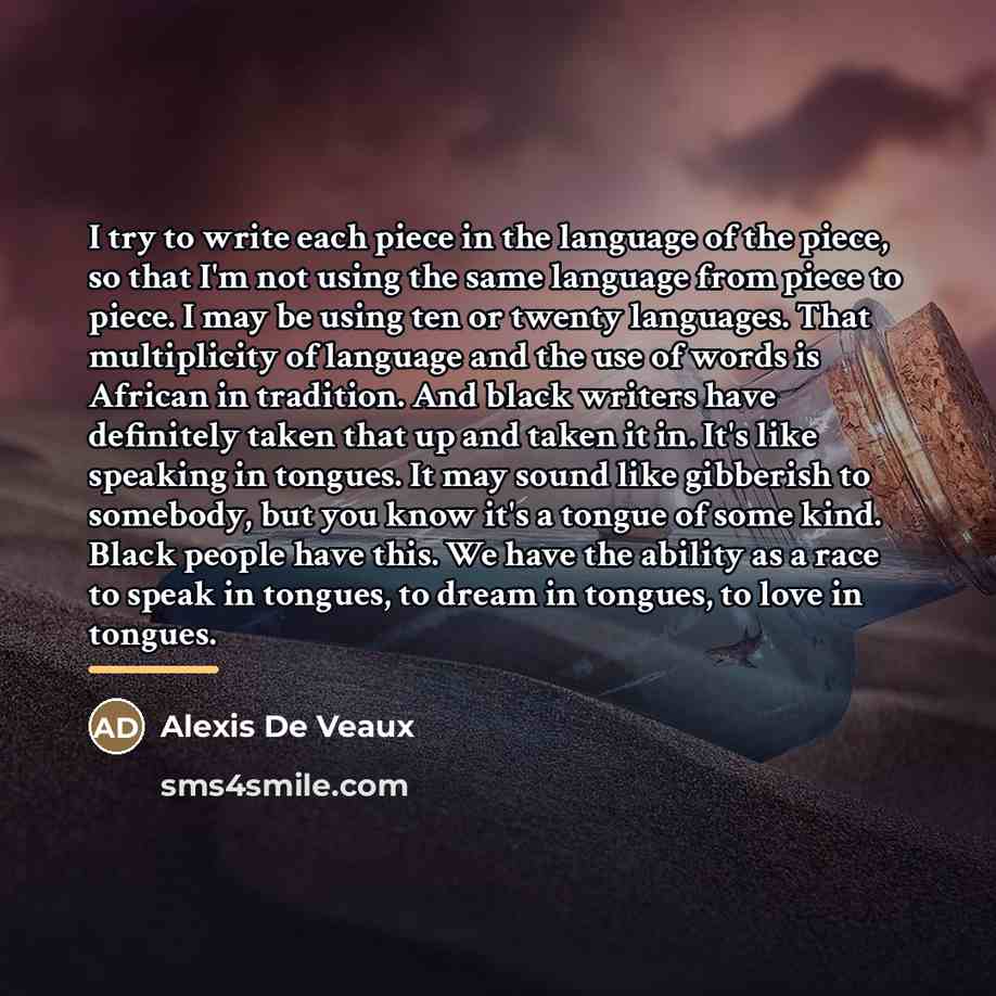 “I try to write each piece in the language of…” quote by Alexis De Veaux