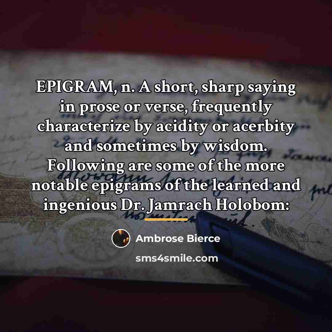 “EPIGRAM, n. A short, sharp saying in prose or verse,…” quote by Ambrose Bierce