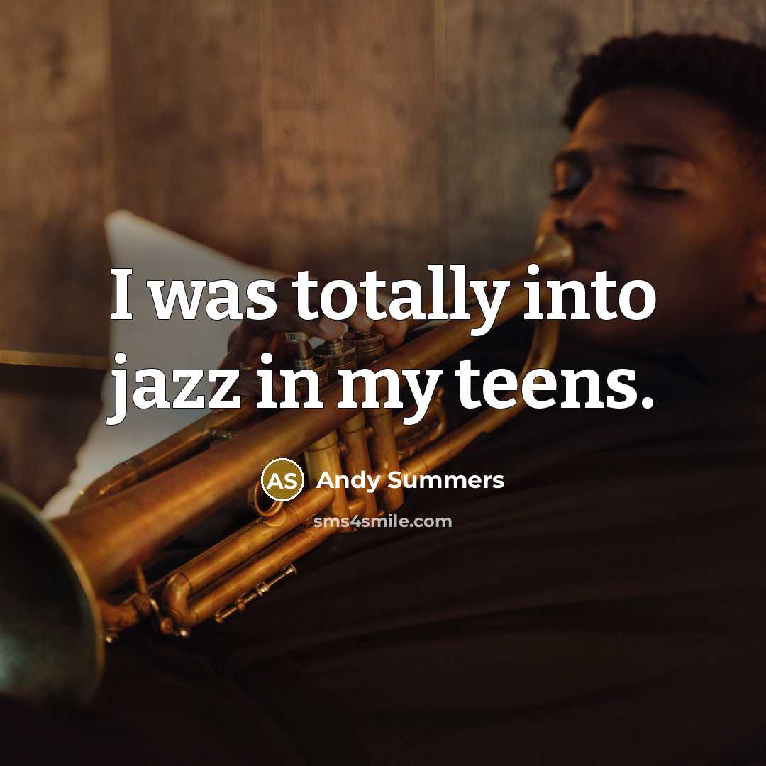 “I was totally into jazz in my teens.…” quote by Andy Summers