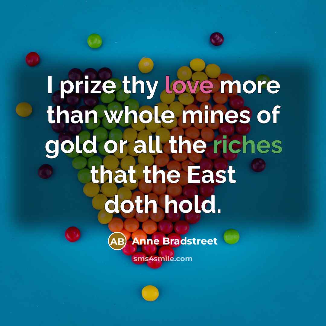 “I prize thy love more than whole mines of gold…” quote by Anne Bradstreet