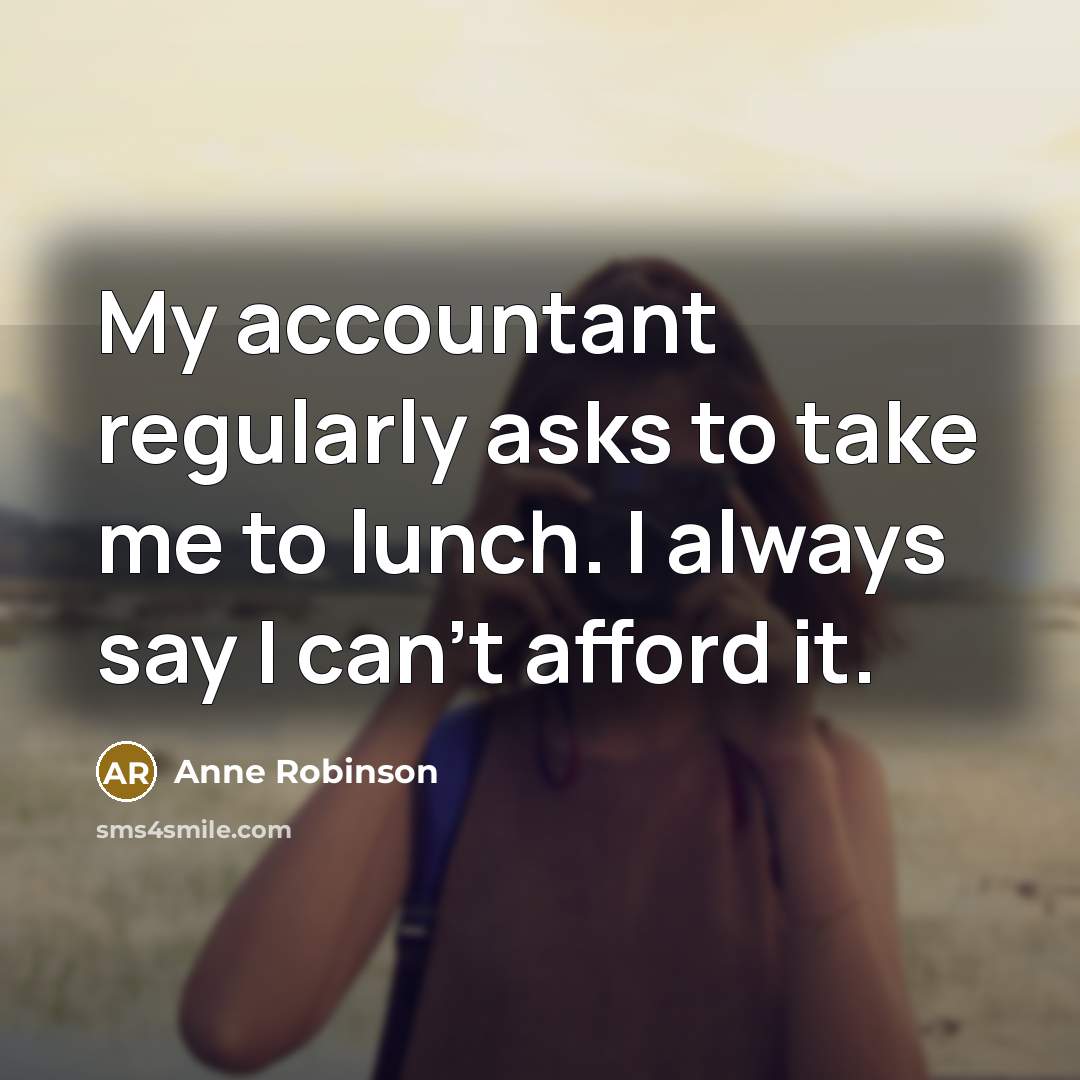 “My accountant regularly asks to take me to lunch. I…” quote by Anne Robinson