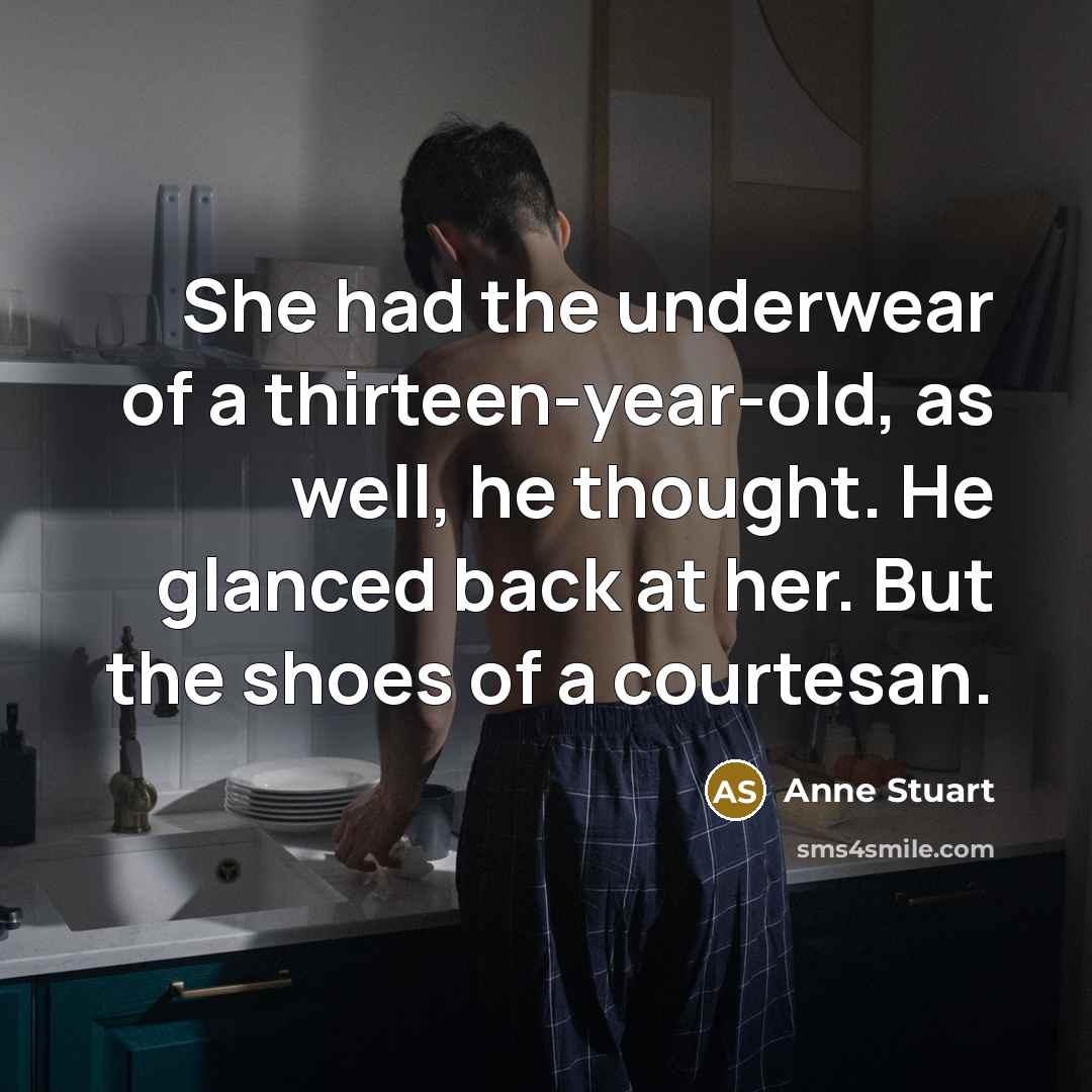 “She had the underwear of a thirteen-year-old, as well, he…” quote by Anne Stuart