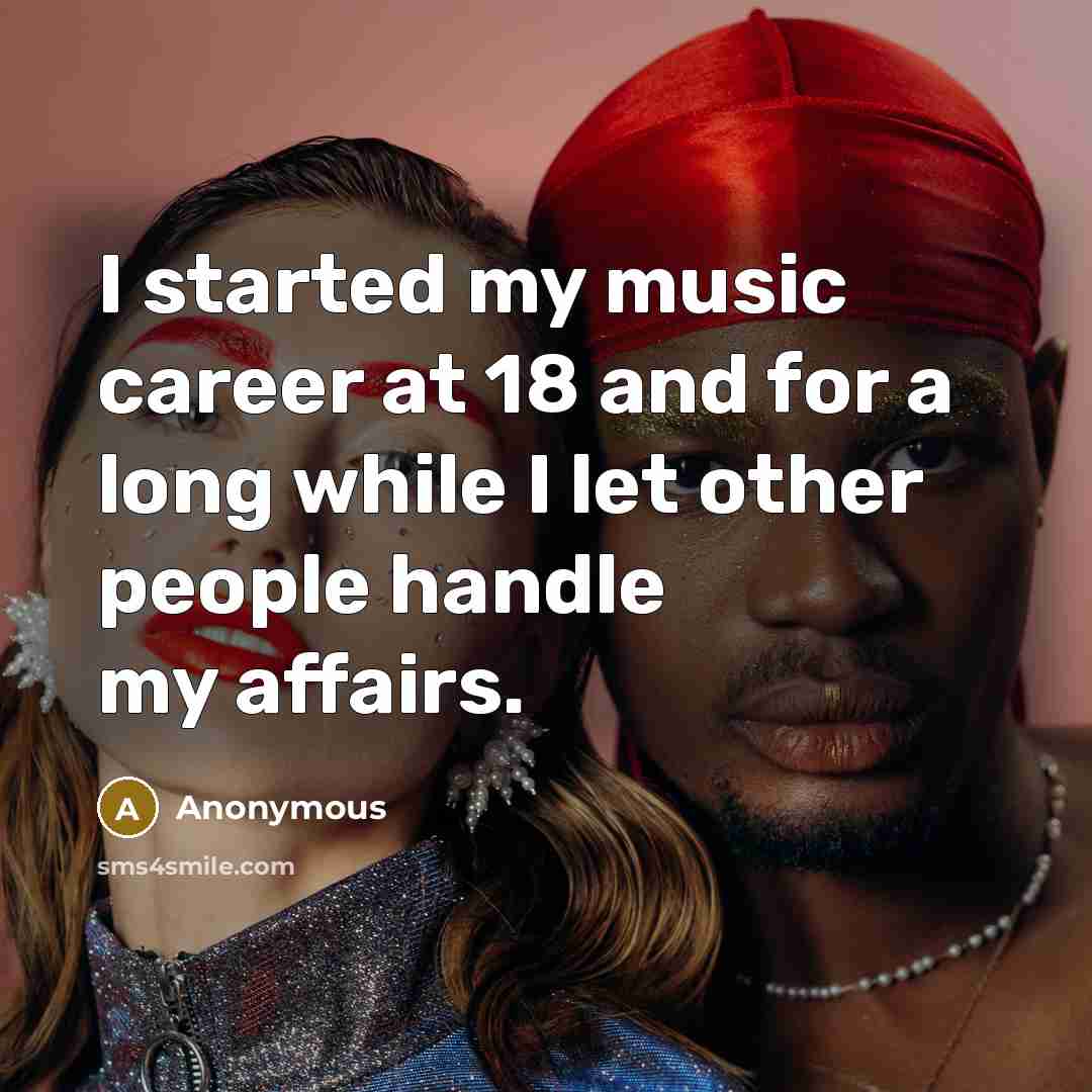 “I started my music career at 18 and for a…” quote by Anonymous
