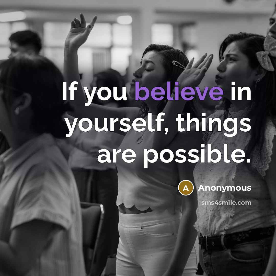 “If you believe in yourself, things are possible.…” quote by Anonymous