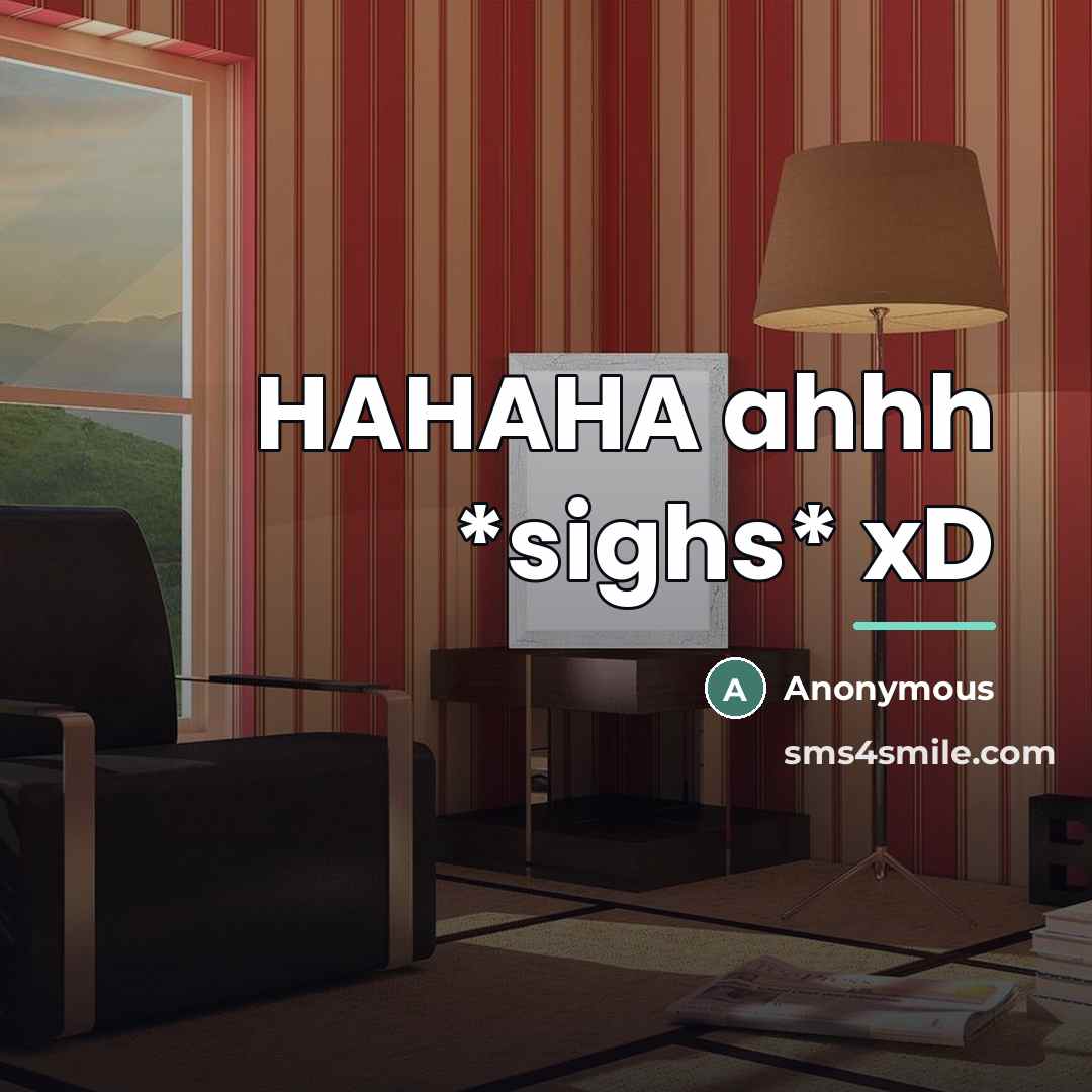 “HAHAHA ahhh *sighs* xD…” quote by Anonymous