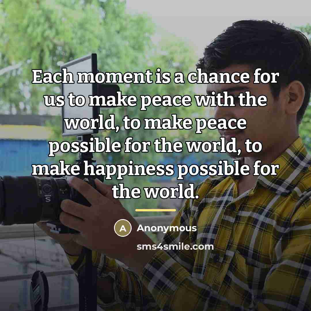 “Each moment is a chance for us to make peace…” quote by Anonymous