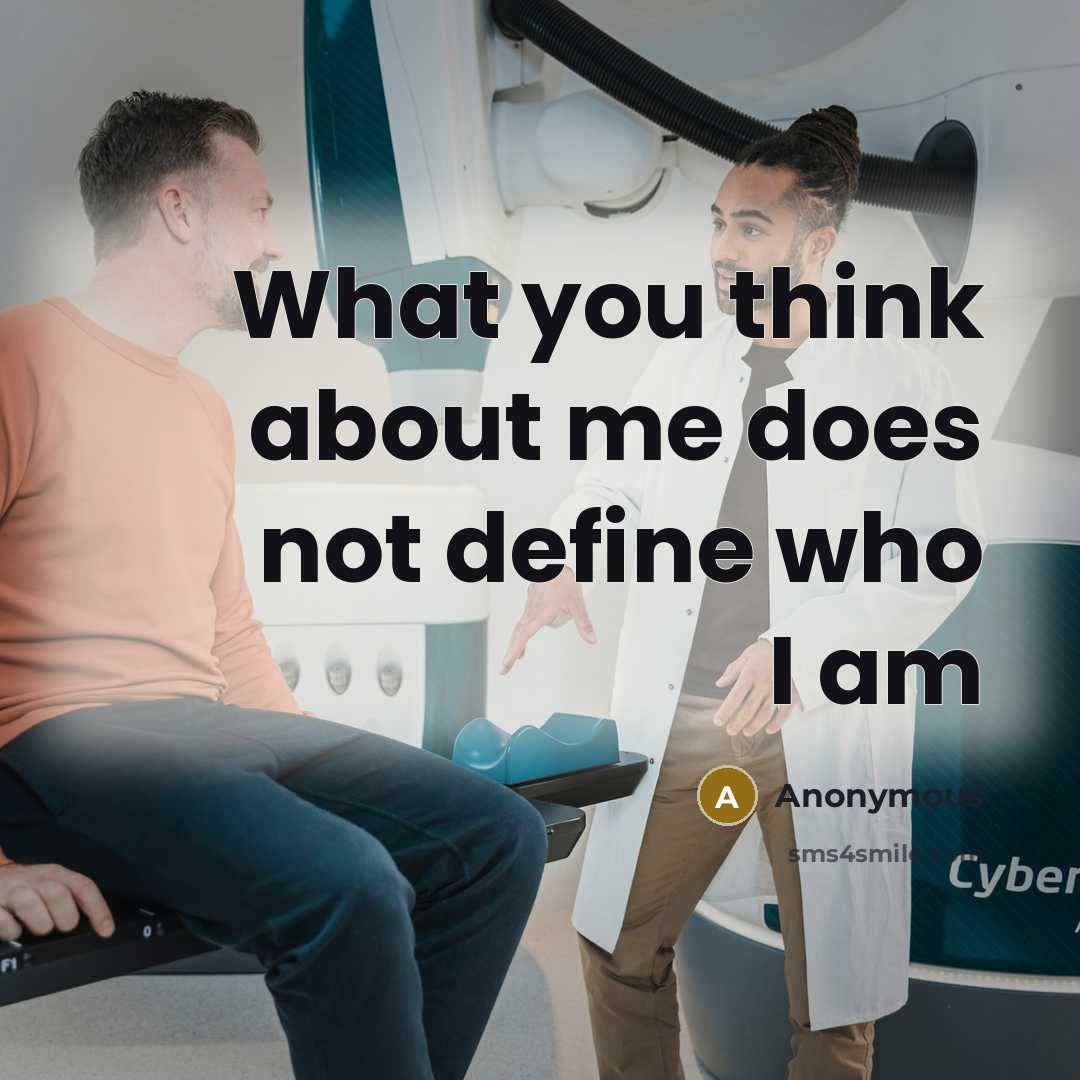 “What you think about me does not define who I am” quote by Anonymous