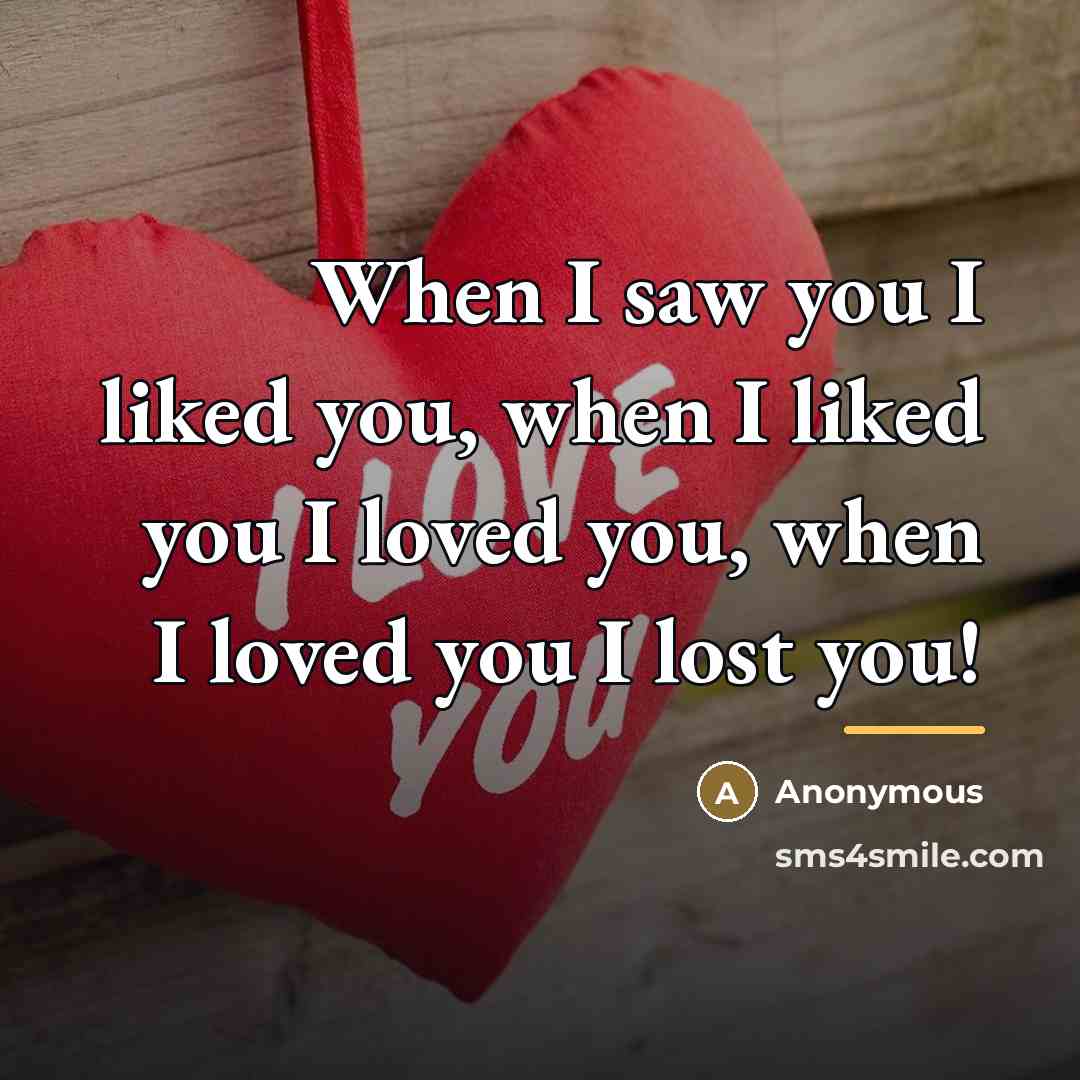 “When I saw you I liked you, when I liked…” quote by Anonymous