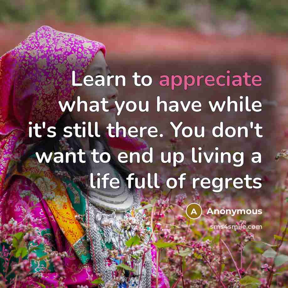 “Learn to appreciate what you have while it's still there.…” quote by Anonymous