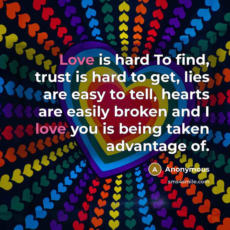 “Love is hard To find, trust is hard to get,…” quote by Anonymous