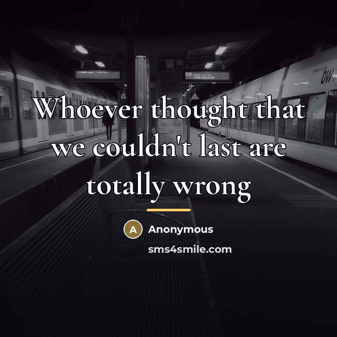 “Whoever thought that we couldn't last are totally wrong…” quote by Anonymous