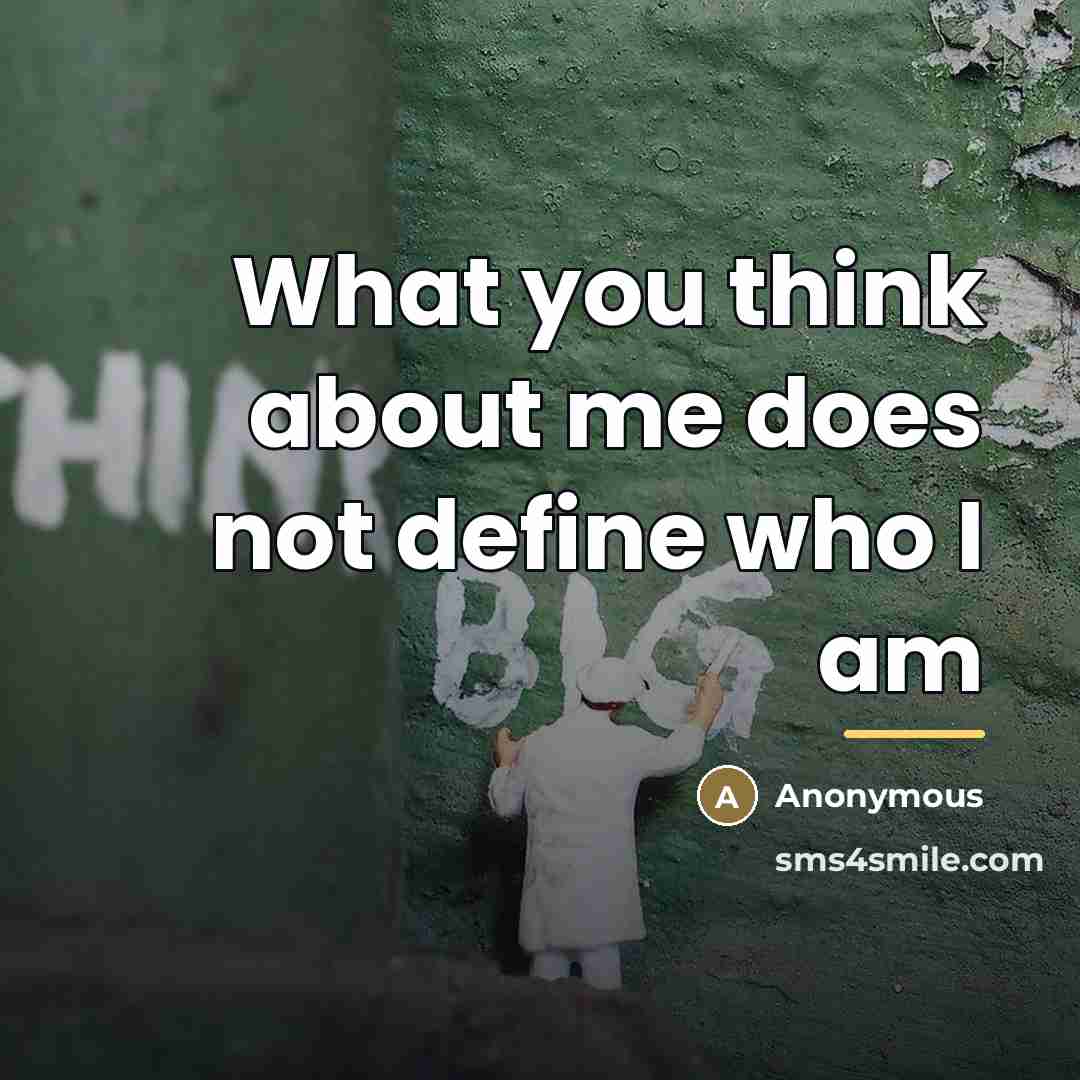“What you think about me does not define who I…” quote by Anonymous