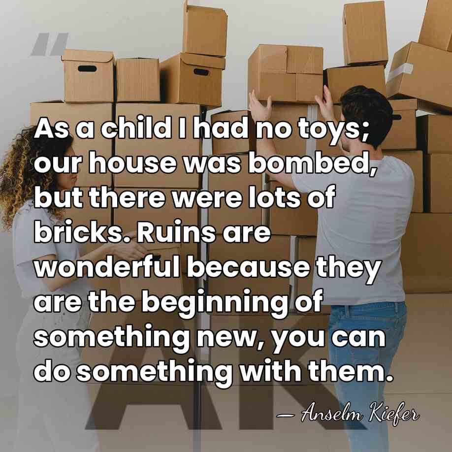 As a child I had no toys; our house was bombed, but&hellip; - Anselm Kiefer