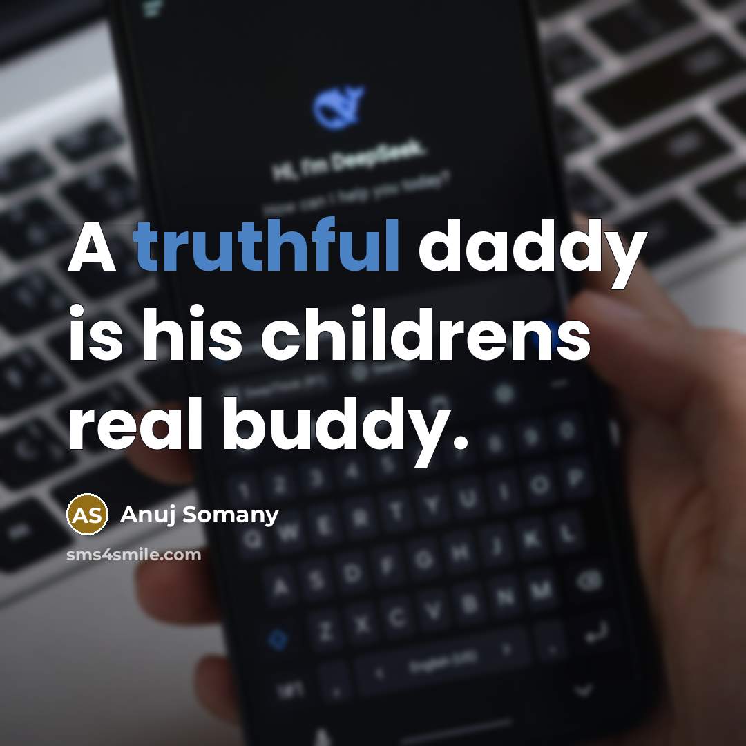 “A truthful daddy is his childrens real buddy.…” quote by Anuj Somany