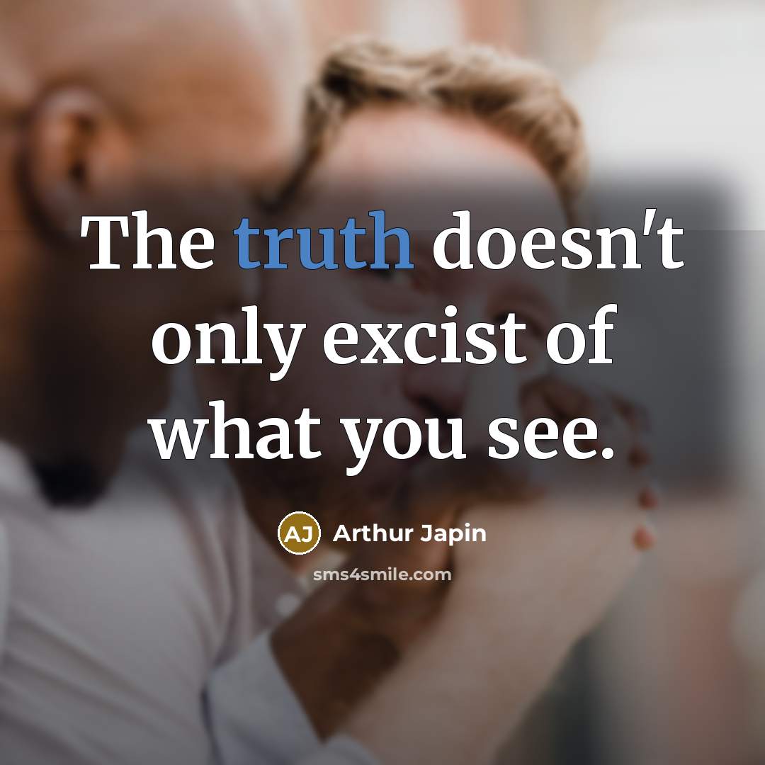 “The truth doesn't only excist of what you see.…” quote by Arthur Japin