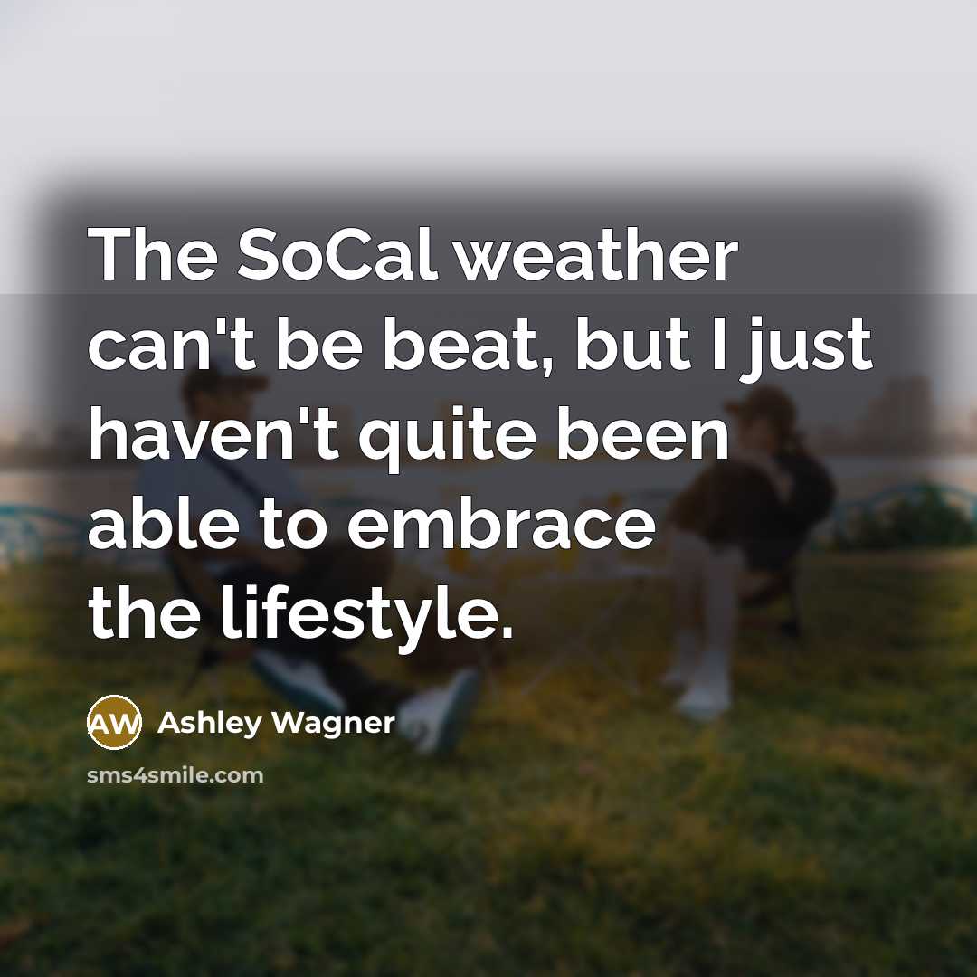 “The SoCal weather can't be beat, but I just haven't…” quote by Ashley Wagner