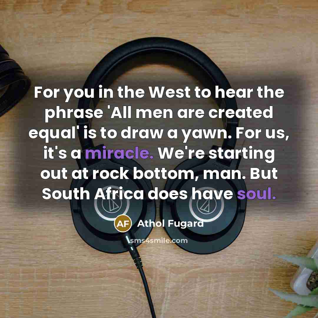 “For you in the West to hear the phrase 'All…” quote by Athol Fugard