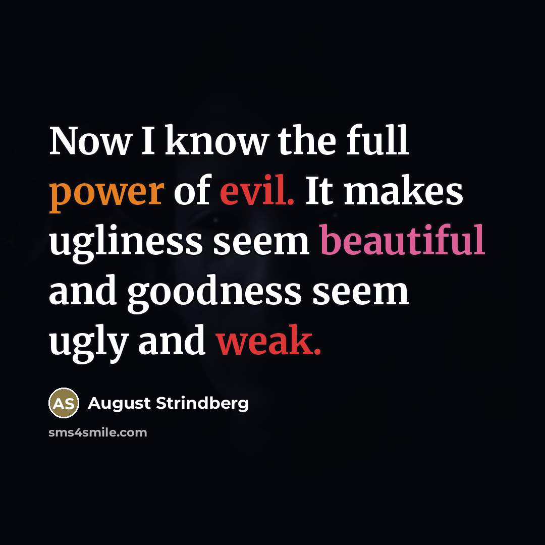 “Now I know the full power of evil. It makes…” quote by August Strindberg