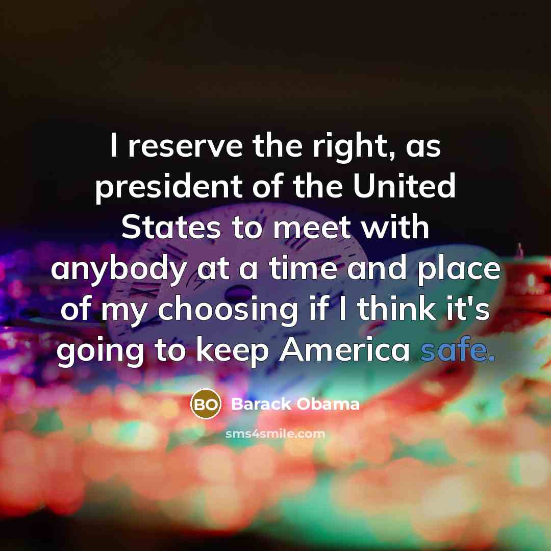 “I reserve the right, as president of the United States…” quote by Barack Obama