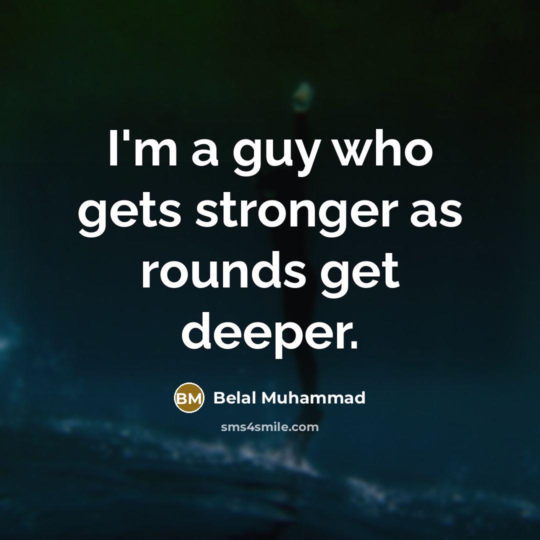 “I'm a guy who gets stronger as rounds get deeper.…” quote by Belal Muhammad