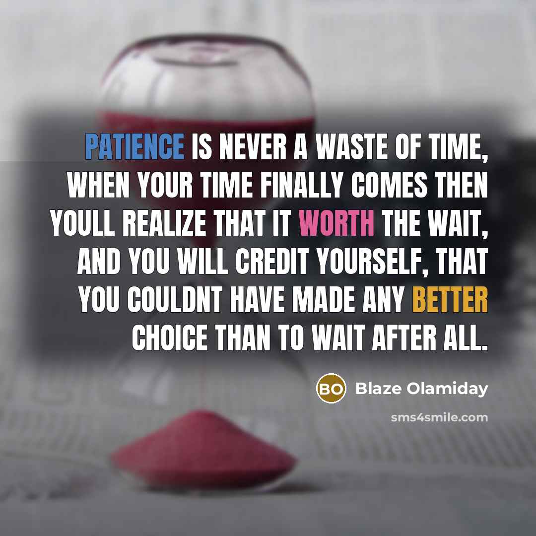 “Patience is never a waste of time, when your time…” quote by Blaze Olamiday