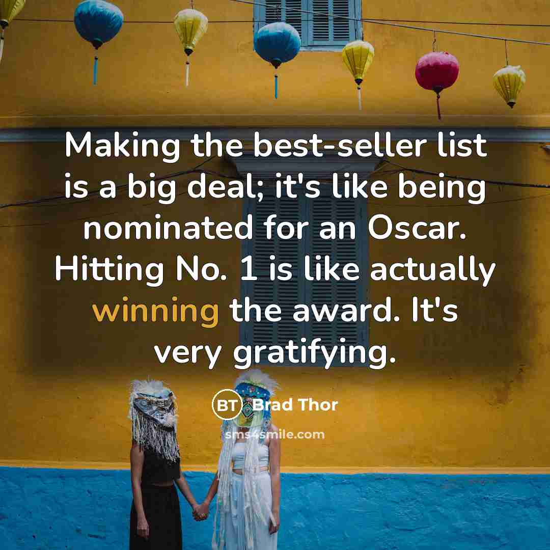 “Making the best-seller list is a big deal; it's like…” quote by Brad Thor