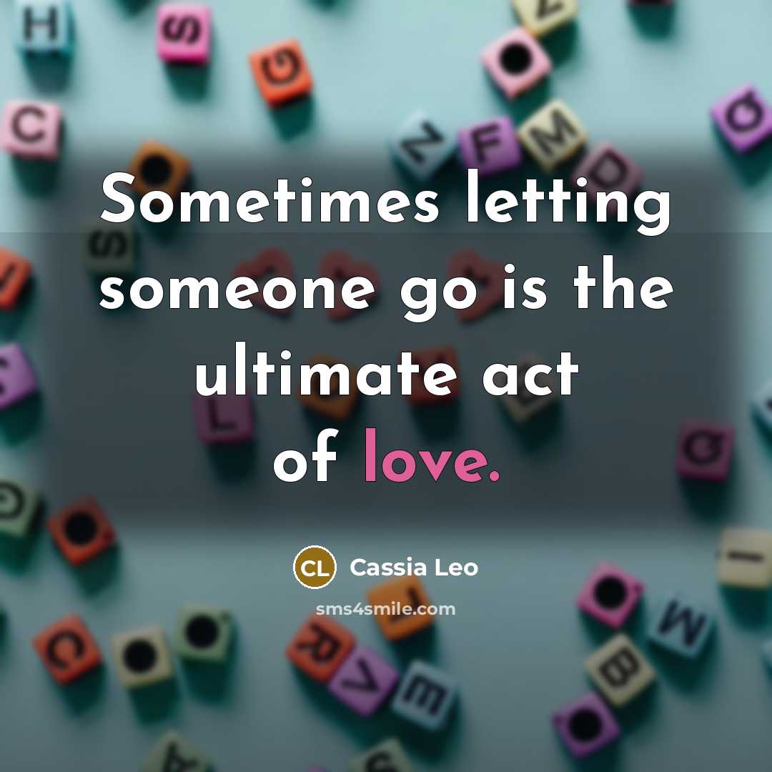 “Sometimes letting someone go is the ultimate act of love.…” quote by Cassia Leo