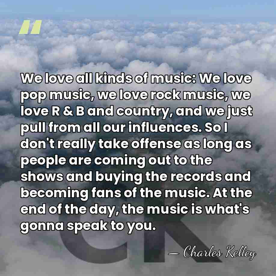 We love all kinds of music: We love pop music, we love&hellip; - Charles Kelley