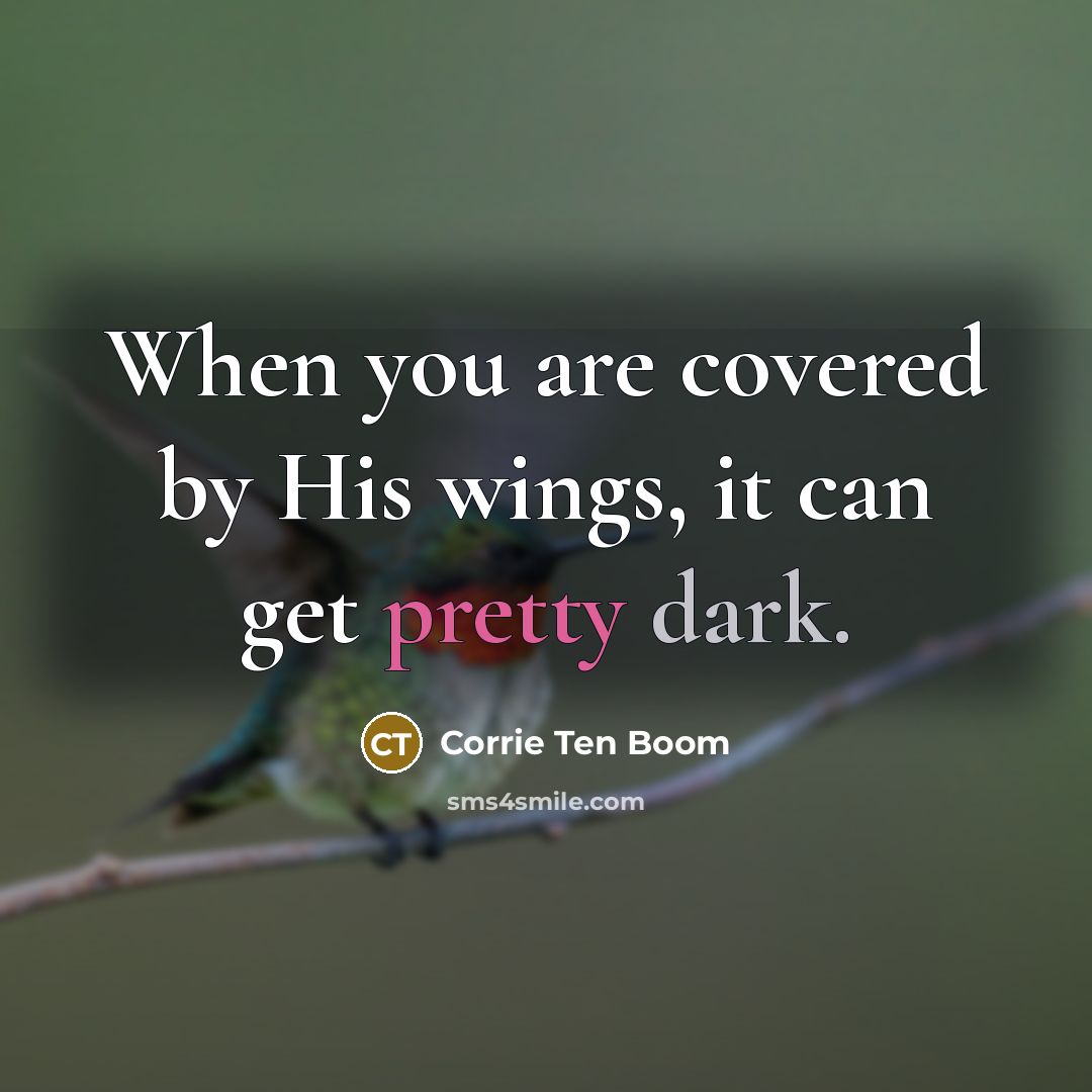 “When you are covered by His wings, it can get…” quote by Corrie Ten Boom