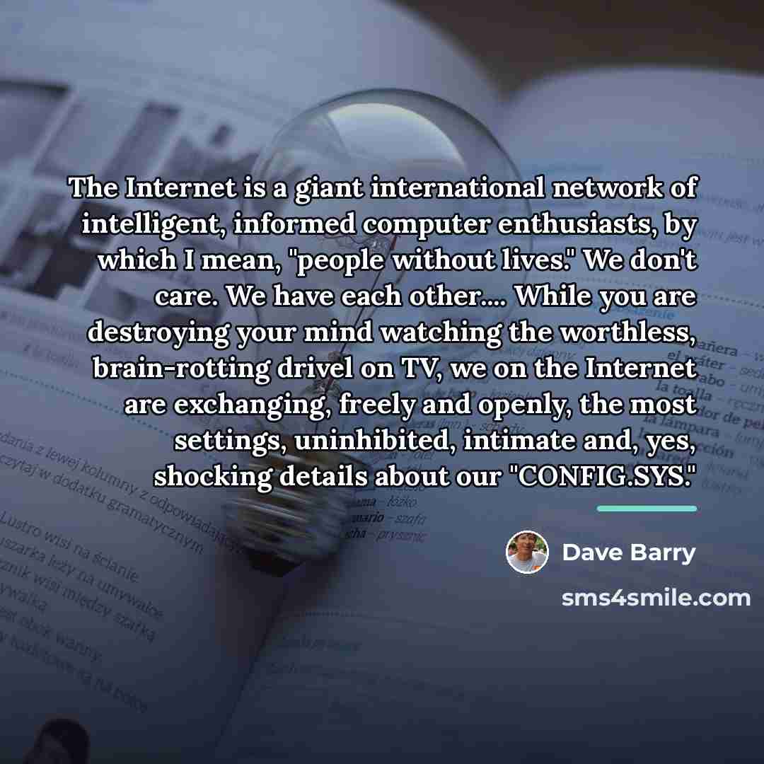 “The Internet is a giant international network of intelligent, informed…” quote by Dave Barry