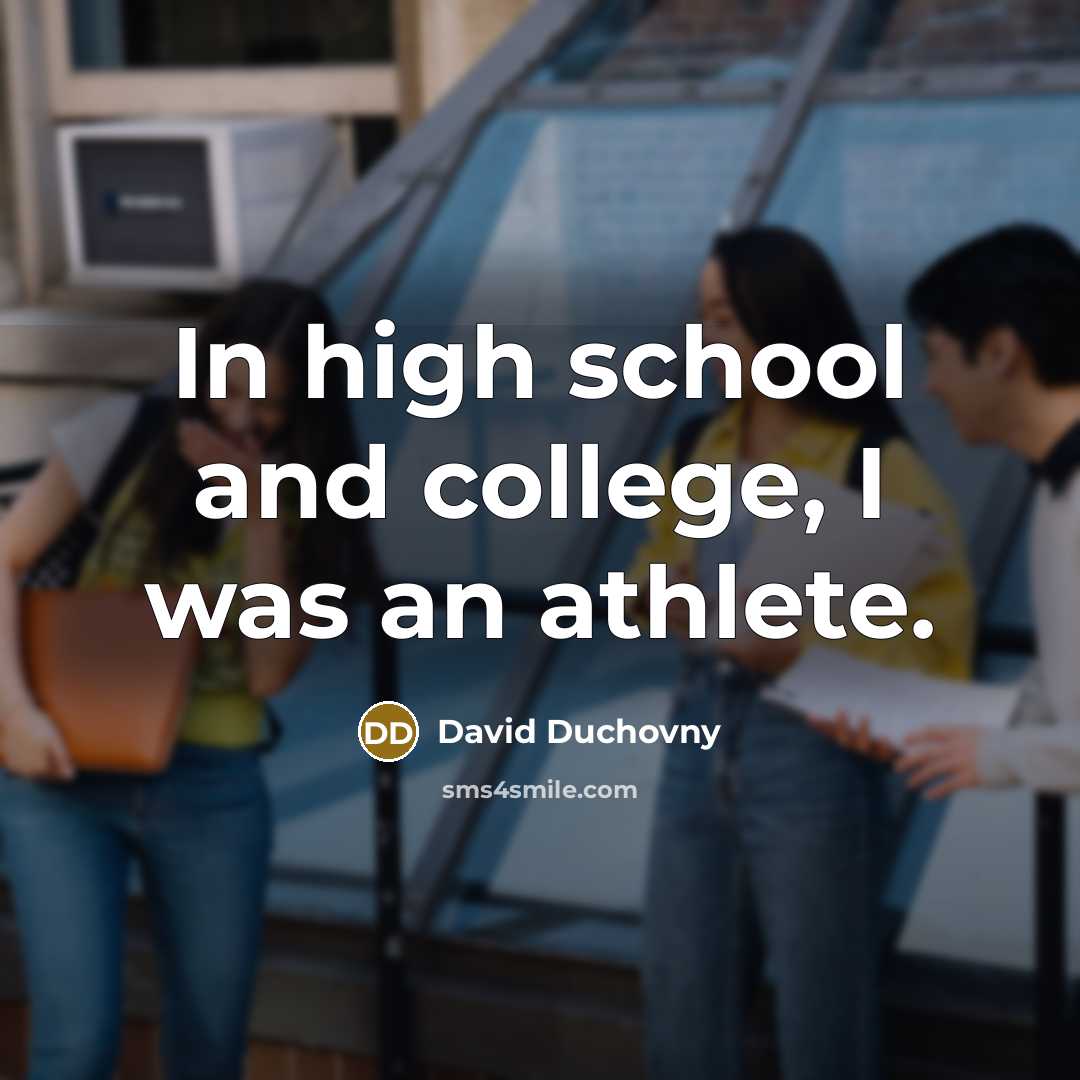 “In high school and college, I was an athlete.…” quote by David Duchovny