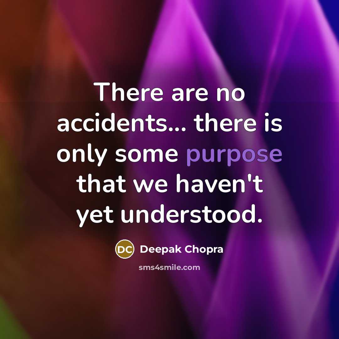 “There are no accidents... there is only some purpose that…” quote by Deepak Chopra